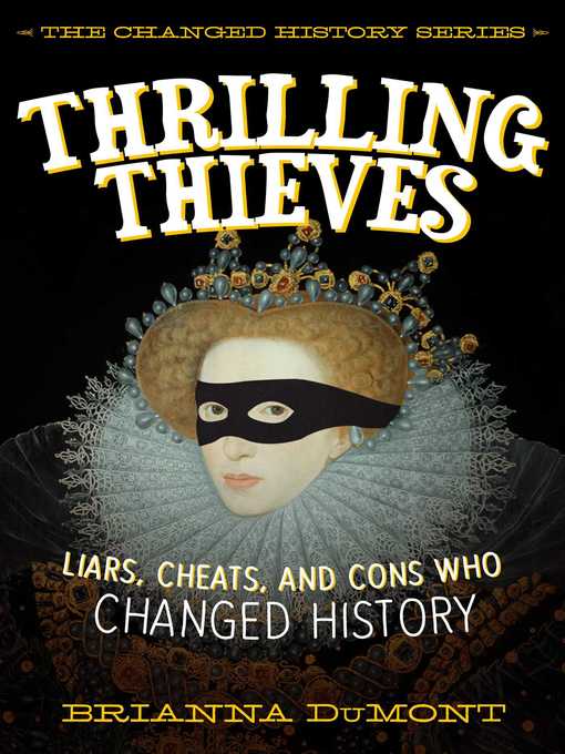 Title details for Thrilling Thieves: Thrilling Thieves: Liars, Cheats, and Cons Who Changed History by Brianna DuMont - Wait list